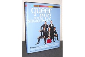 Queer Eye for the Straight Guy: The Fab 5's Guide to Looking Better, Cooking Better, Dressing Better, Behaving Better, and Living Better