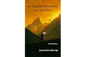 LA GRANDE TRAVERSEE DU QUEYRAS: Préparer un ultra-trail à 66 ans : récit, méthode et motivation (French Edition)