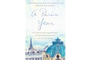 A Paris Year: My Day-to-Day Adventures in the Most Romantic City in the World