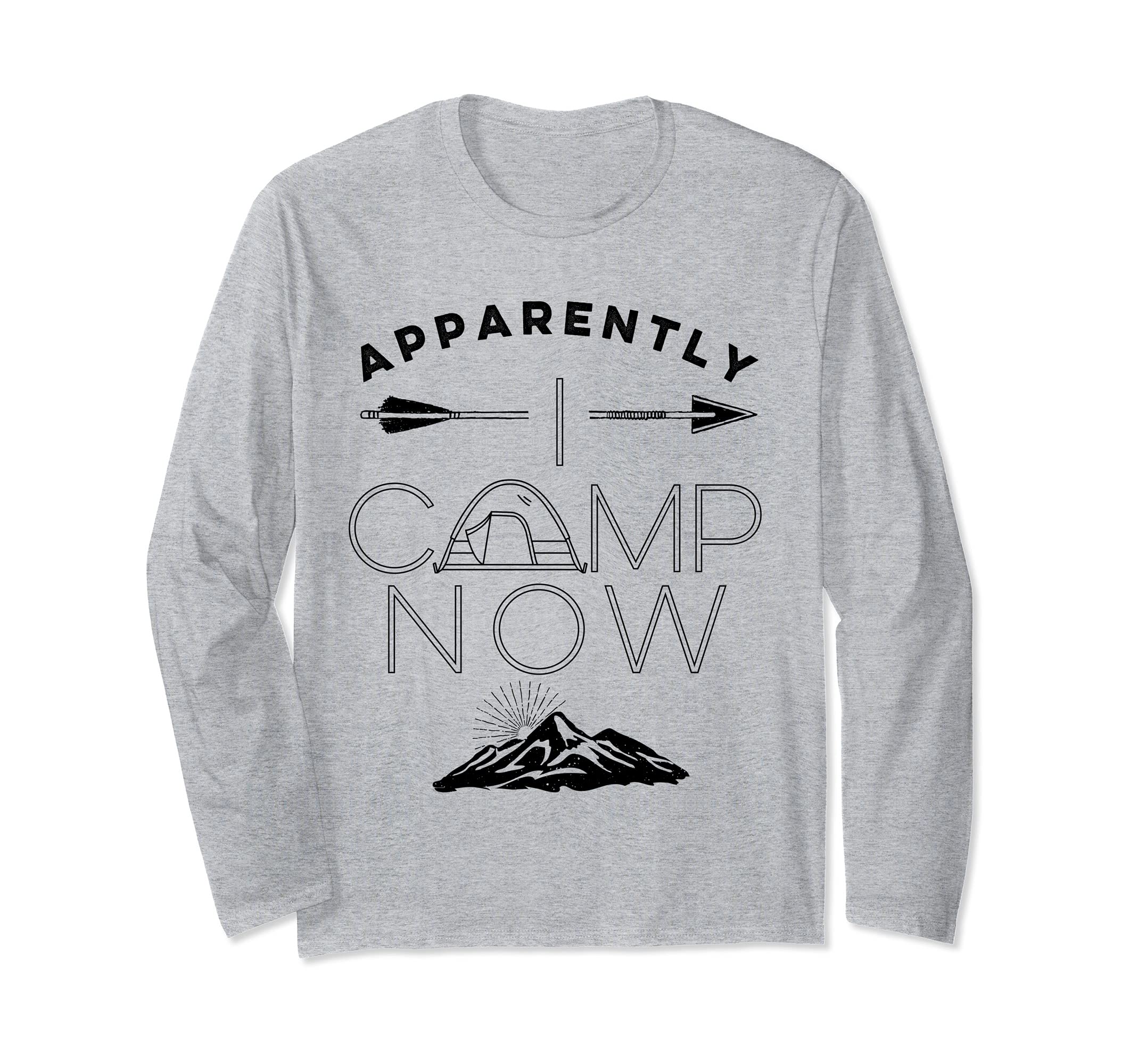 Family Tent Camping First Time Camping Apparently I Camp Now Long Sleeve T-Shirt