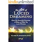 The Art of Lucid Dreaming: Over 60 Powerful Practices to Help you Wake Up in your Dreams