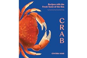 Crab: 50 Recipes with the Sweet Taste of the Sea from the Pacific, Atlantic, and Gulf Coasts