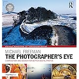 The Photographer's Eye Digitally Remastered 10th Anniversary Edition: Composition and Design for Better Digital Photos