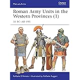 Roman Army Units in the Western Provinces (1): 31 BC–AD 195 (Men-at-Arms, 506)