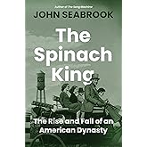 The Spinach King: The Rise and Fall of an American Dynasty