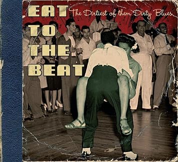 Various Artists Eat To The Beat The Dirtiest Of Them Dirty Blues Amazon Com Music