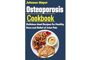 Osteoporosis Cookbook : Delicious Meal Recipes for Healthy Bone and Relief of Join Pain