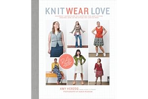 Knit Wear Love: Foolproof Instructions for Knitting Your Best-Fitting Sweaters Ever in the Styles You Love to Wear