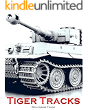 Tiger Tracks - The Classic Panzer Memoir