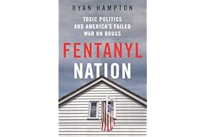 Fentanyl Nation: Toxic Politics and America's Failed War on Drugs