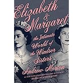 Elizabeth & Margaret: The Intimate World of the Windsor Sisters