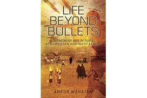 LIFE BEYOND BULLETS: MEMOIR OF LIFE IN RURAL AFGHANISTAN AND WEST AFRICA