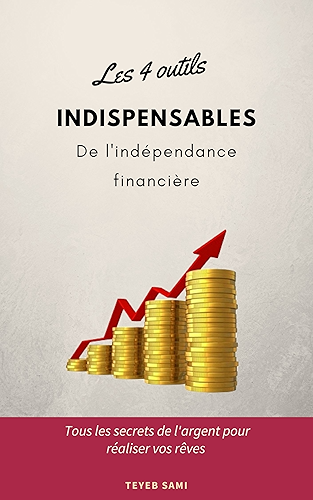 Download Les 4 outils indispensables de l'indépendance financière: tous les secrets de l'argent pour réaliser vos rêves PDF