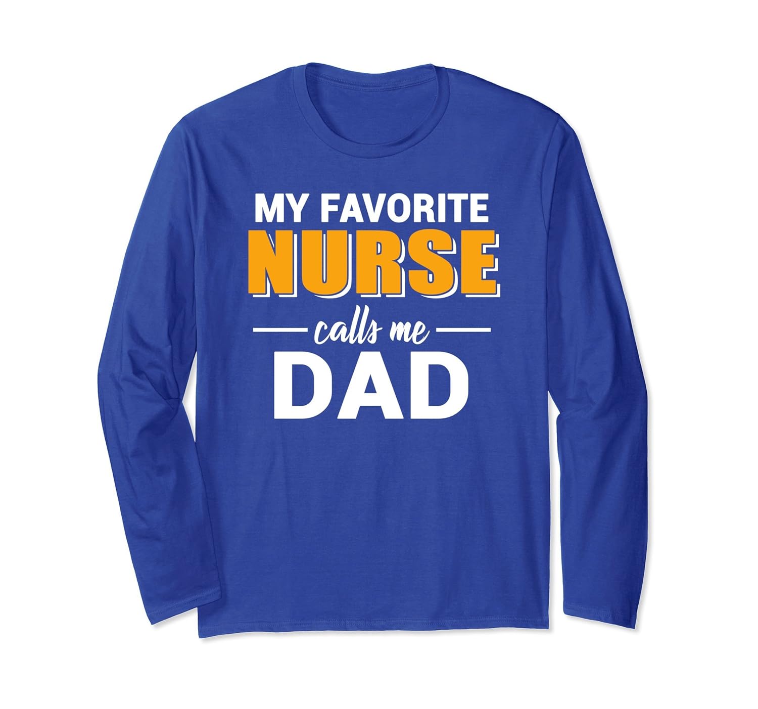 My Favorite Nurse Calls Me Dad Funny Dad Long Sleeve T-Shirt-anz