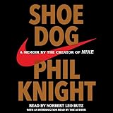 Shoe Dog: A Memoir by the Creator of Nike