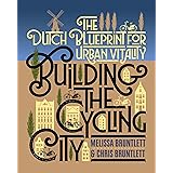 Building the Cycling City: The Dutch Blueprint for Urban Vitality