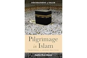 Pilgrimage in Islam: Traditional and Modern Practices (The Foundations of Islam)