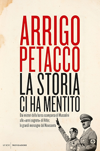 Download La Storia ci ha mentito: Dai misteri della borsa scomparsa di Mussolini alle «armi segrete» di Hitler, le grandi menzogne del Novecento (Italian Edition) PDF