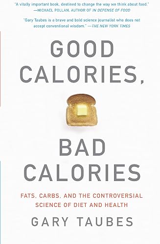 Download Good Calories, Bad Calories: Fats, Carbs, and the Controversial Science of Diet and Health PDF