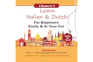 Learn Italian & Dutch! For Beginners Easily & in Your Car: 2 Books in 1: Level 1 Best Language Learning Lessons Contains Over