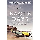 Eagle Days: Life and Death for the Luftwaffe in the Battle of Britain