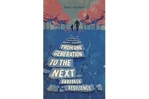 From one Generation to the Next: Unbroken Resilience (Holocaust Survivor True Stories)