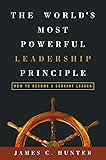 The World's Most Powerful Leadership Principle: How to Become a Servant Leader
