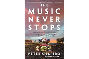 The Music Never Stops: What Putting on 10,000 Shows Has Taught Me About Life, Liberty, and the Pursuit of Magic