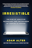 Irresistible: The Rise of Addictive Technology and the Business of Keeping Us Hooked