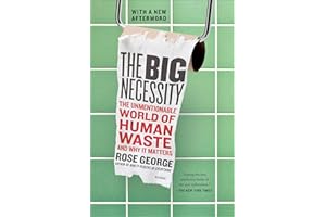 The Big Necessity: The Unmentionable World of Human Waste and Why It Matters