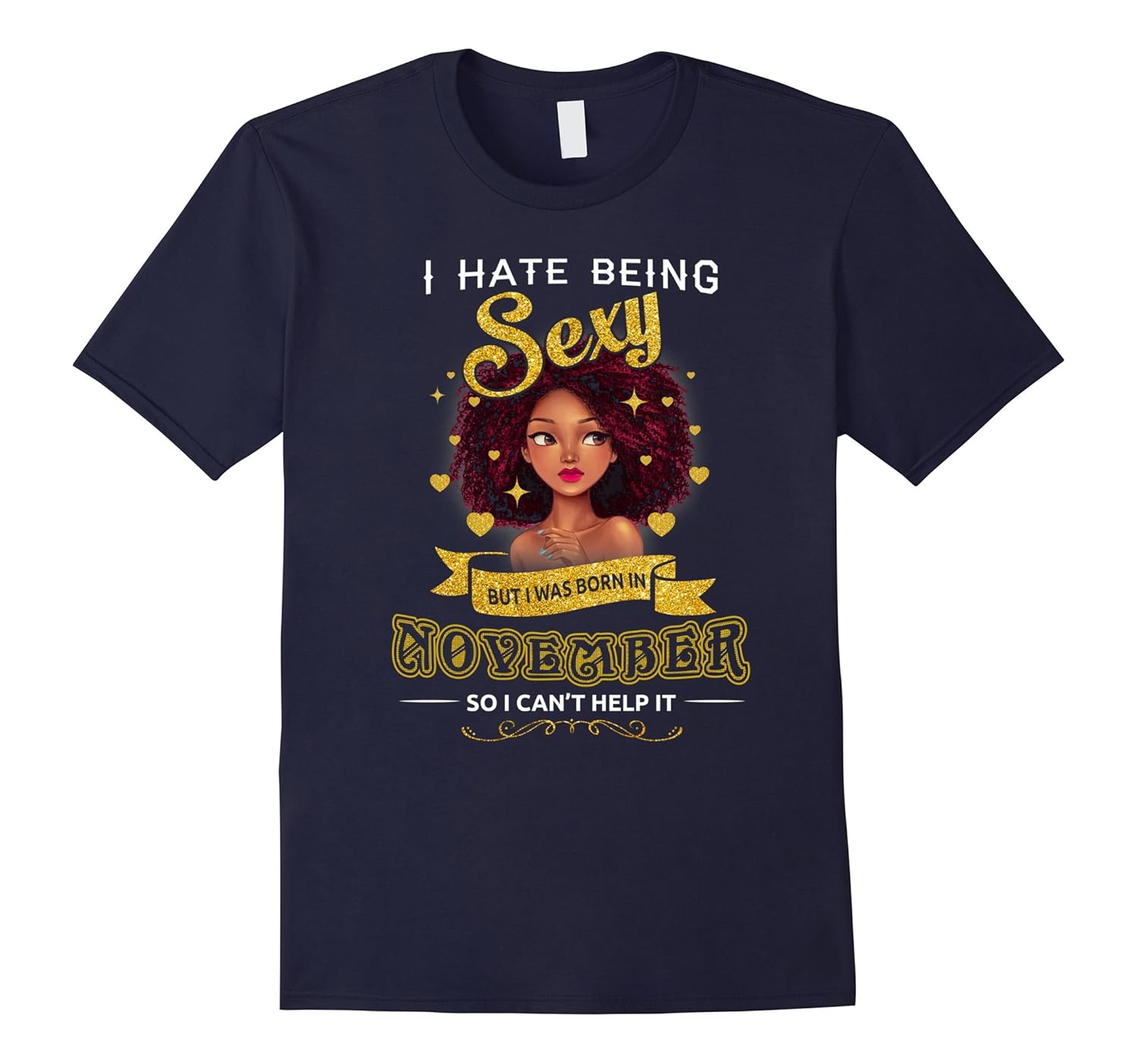 I Hate Being Sexy But I Was Born In November Funny T-Shirt-Rose