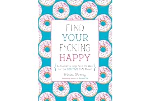 Find Your F*cking Happy: A Journal to Help Pave the Way for Positive Sh*t Ahead (Zen as F*ck Journals)