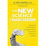 The New Science of Narcissism: Understanding One of the Greatest Psychological Challenges of Our Time―and What You Can Do Abo