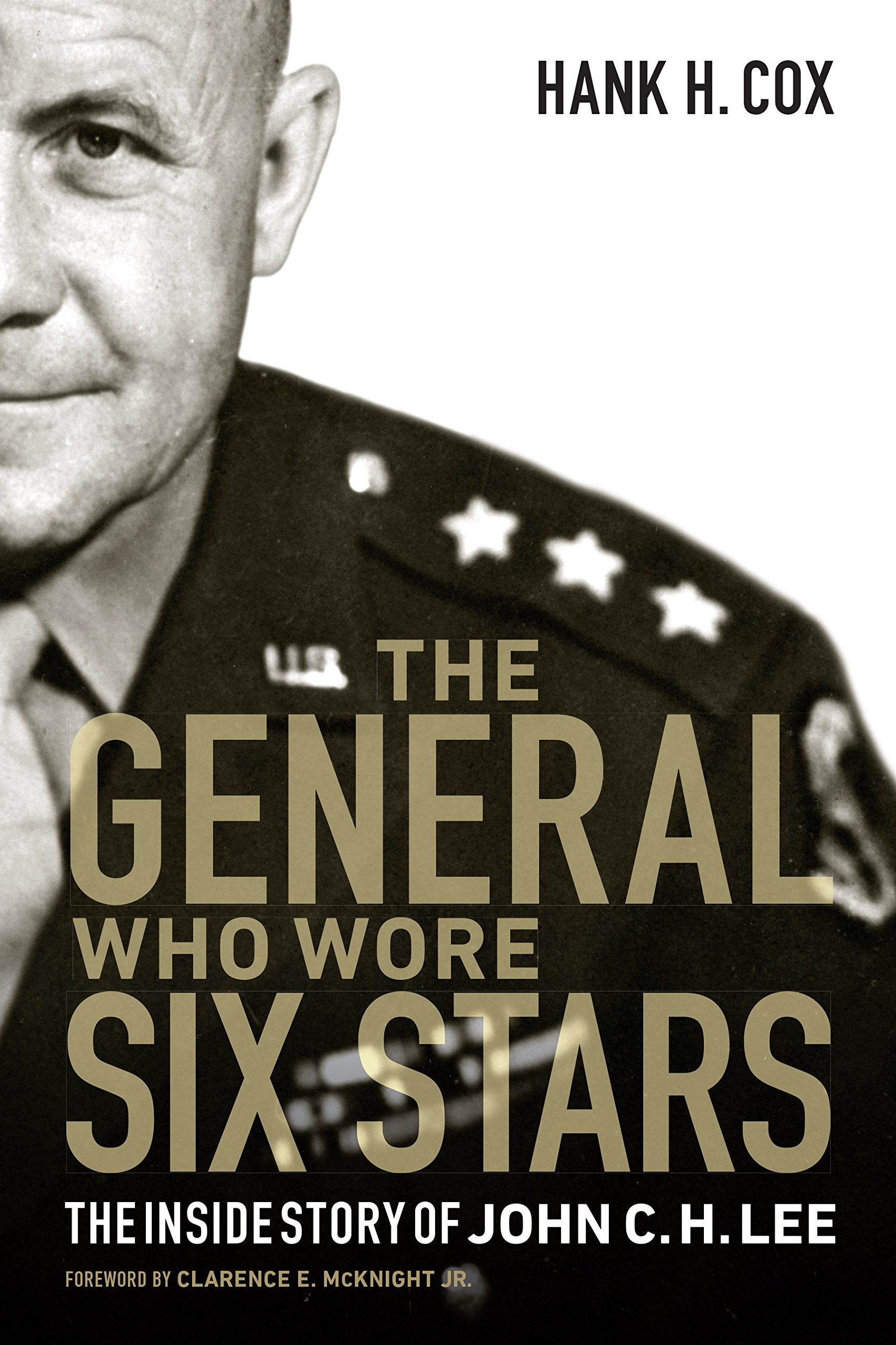 Amazon Com The General Who Wore Six Stars The Inside Story Of John C H Lee Cox Hank H Mcknight Jr Clarence E Books