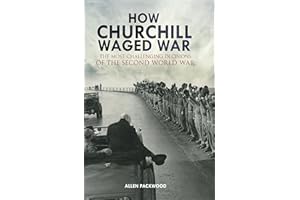 How Churchill Waged War: The Most Challenging Decisions of the Second World War