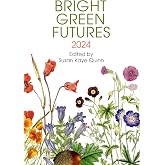 Bright Green Futures: 2024 (Solarpunk Anthology)