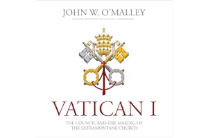 Vatican I: The Council and the Making of the Ultramontane Church