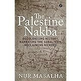The Palestine Nakba: Decolonising History, Narrating the Subaltern, Reclaiming Memory