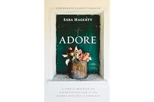 Adore: A Simple Practice for Experiencing God in the Middle Minutes of Your Day