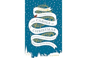 The Carols of Christmas: A Celebration of the Surprising Stories Behind Your Favorite Holiday Songs