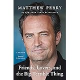 Friends, Lovers, and the Big Terrible Thing: A Memoir