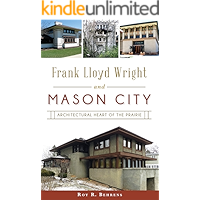Frank Lloyd Wright and Mason City: Architectural Heart of the Prairie book cover Frank Lloyd Wright and Mason City: Architectural Heart of the Prairie book cover