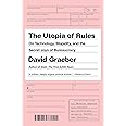 The Utopia of Rules: On Technology, Stupidity and the Secret Joys of Bureaucracy