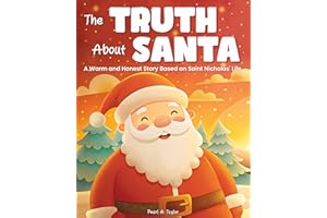 The Truth About Santa. A Warm and Honest Story Based on Saint Nicholas' Life: A Gentle Way to Tell Kids the Truth that Santa 