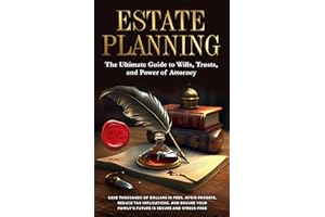 Estate Planning: The Ultimate Guide to Wills, Trusts, and Power of Attorney: Save Thousands of Dollars in Fees, Avoid Probate
