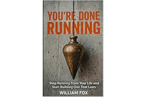 You're Done Running : Stop Running From Your Life and Start Building One That Lasts