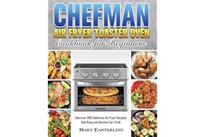 Chefman Air Fryer Toaster Oven Cookbook for Beginners