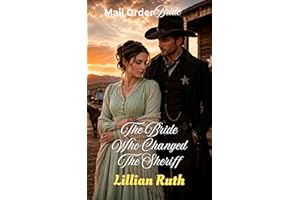 The Bride Who Changed the Sheriff: A Mail Order Bride Western Romance