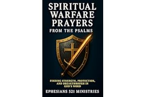Spiritual Warfare Prayers From the Psalms: Finding Strength, Protection, and Breakthrough in God's Word - A Devotional Guide 