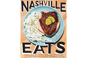Nashville Eats: Hot Chicken, Buttermilk Biscuits, and 100 More Southern Recipes from Music City